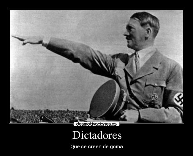 Dictadores - Que se creen de goma