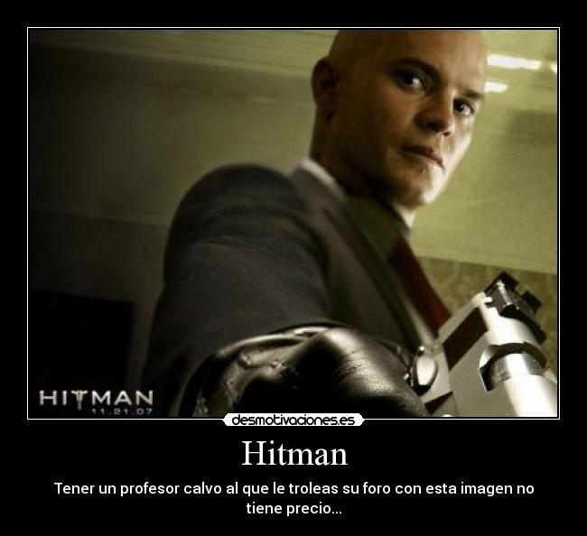 Hitman - Tener un profesor calvo al que le troleas su foro con esta imagen no tiene precio...