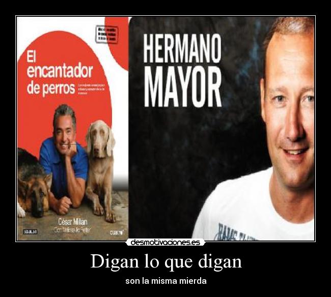 Digan lo que digan - son la misma mierda