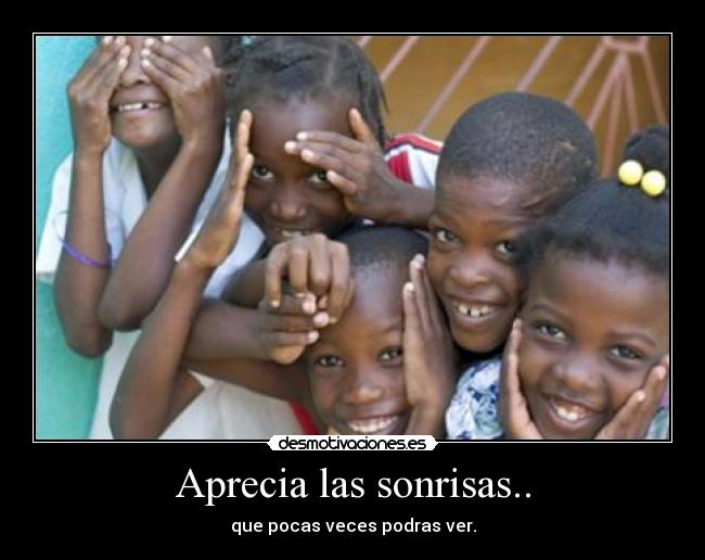 Aprecia las sonrisas.. - que pocas veces podras ver.