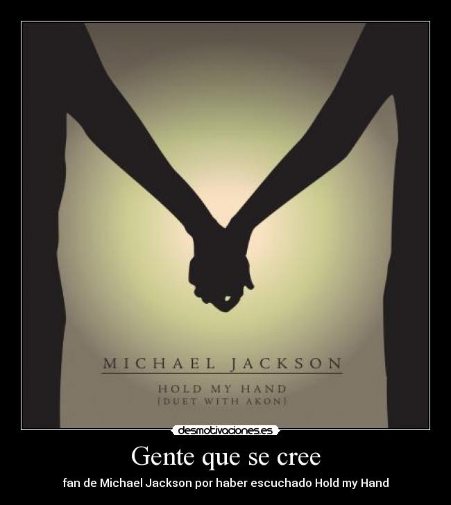 Gente que se cree - fan de Michael Jackson por haber escuchado Hold my Hand