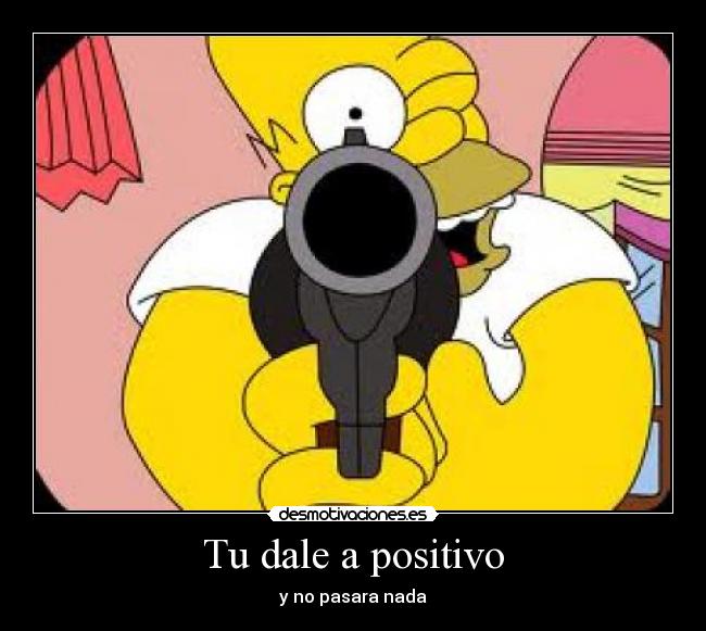 Tu dale a positivo -