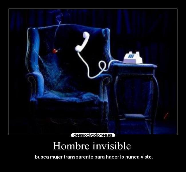 Hombre invisible - busca mujer transparente para hacer lo nunca visto.