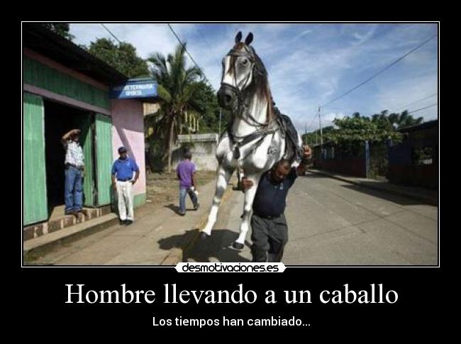Hombre llevando a un caballo - Los tiempos han cambiado...