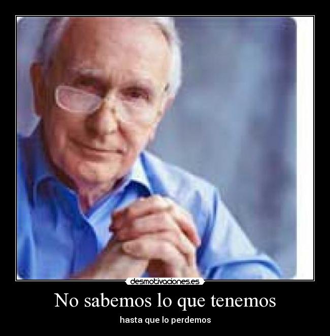No sabemos lo que tenemos - 