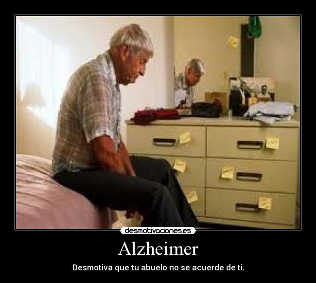 Alzheimer - Desmotiva que tu abuelo no se acuerde de ti.