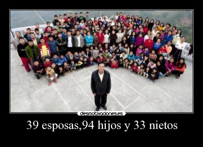 39 esposas,94 hijos y 33 nietos -