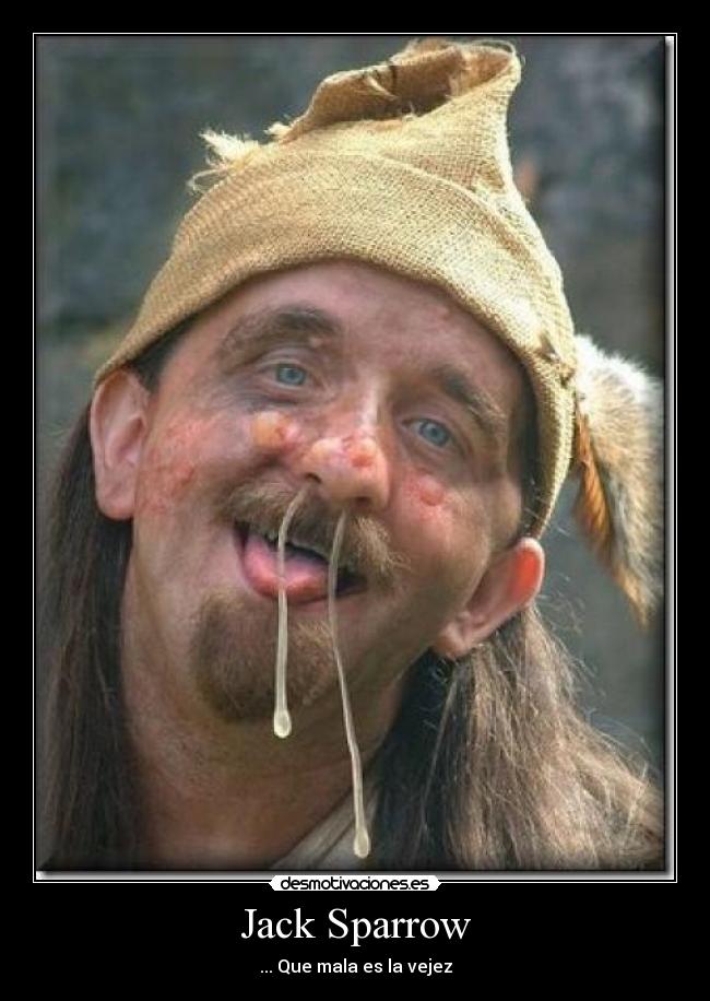 Jack Sparrow - ... Que mala es la vejez