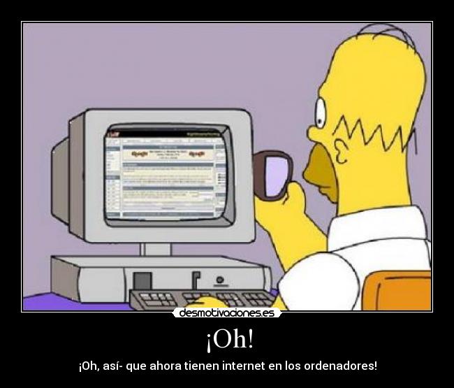 carteles oh asi- que ahora tienen internet los ordenadores desmotivaciones