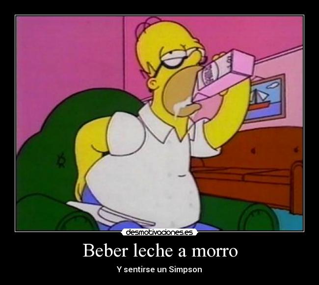 Beber leche a morro - Y sentirse un Simpson