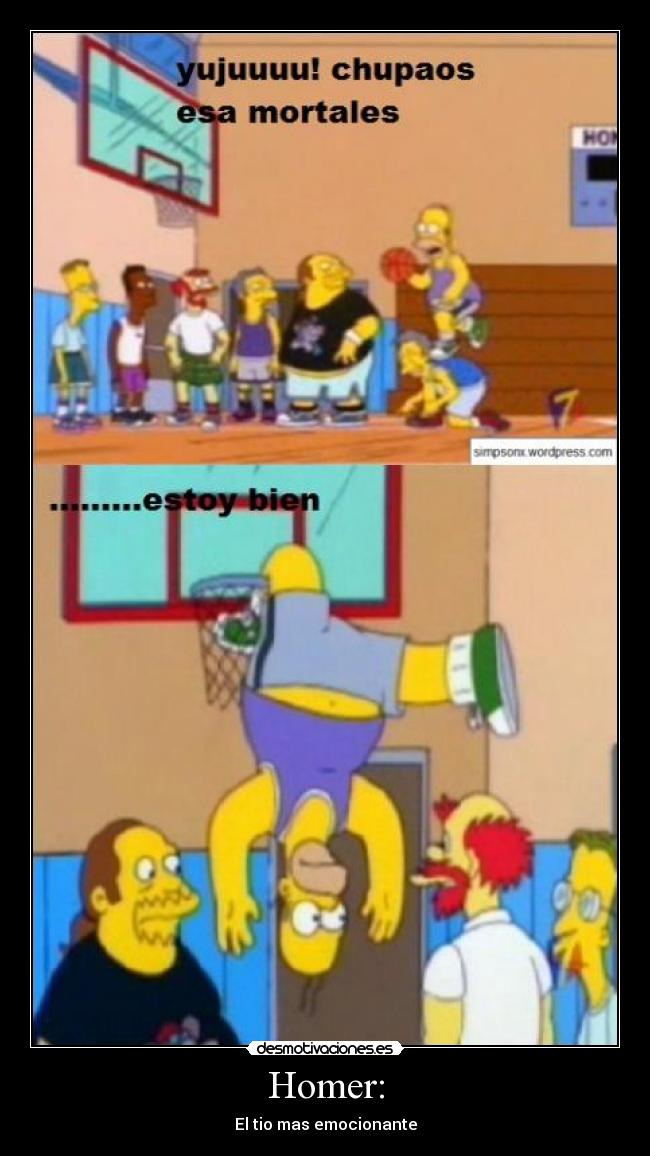 Homer: - El tio mas emocionante