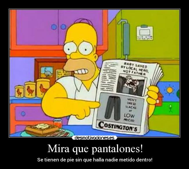 Mira que pantalones! -