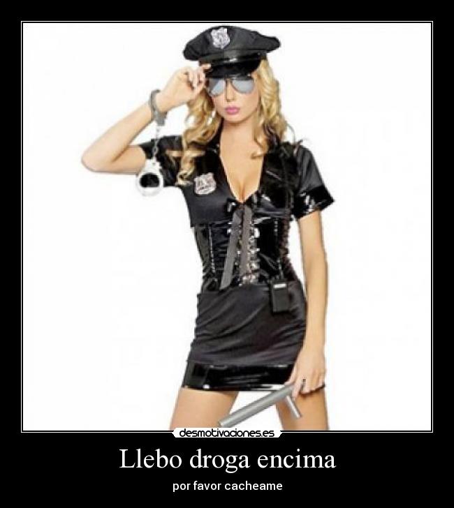 Llebo droga encima -