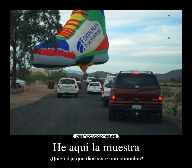 He aquí la muestra - ¿Quién dijo que dios viste con chanclas?