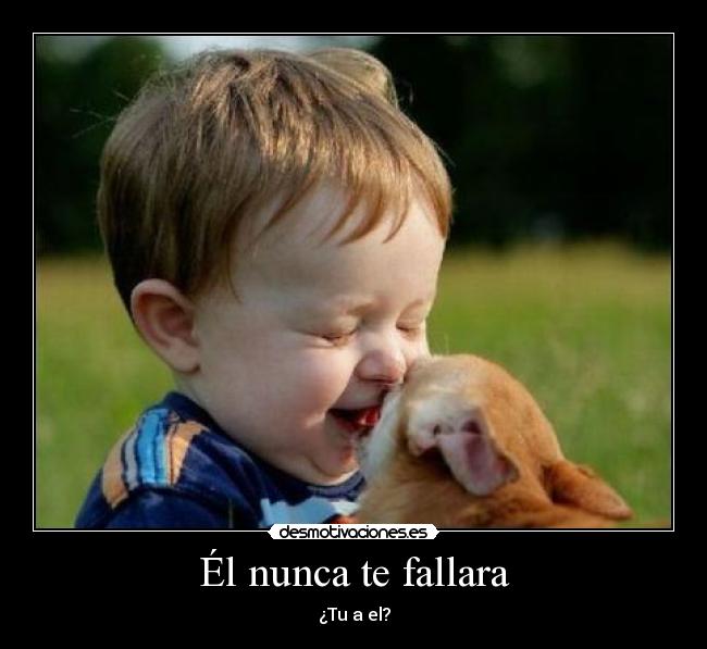 Él nunca te fallara - ¿Tu a el?