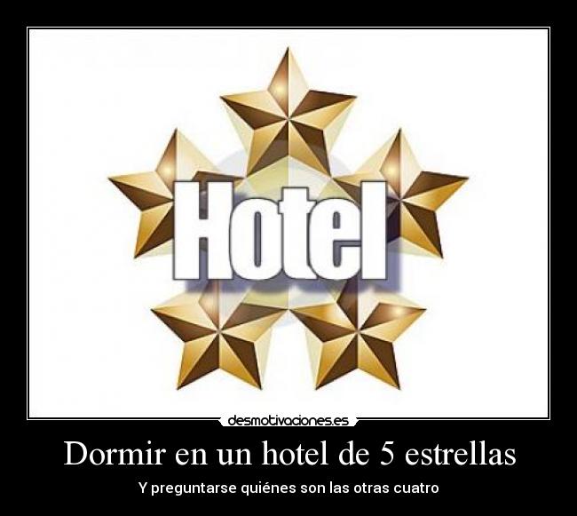 Dormir en un hotel de 5 estrellas - Y preguntarse quiénes son las otras cuatro
