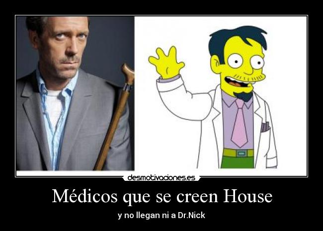 Médicos que se creen House - y no llegan ni a Dr.Nick