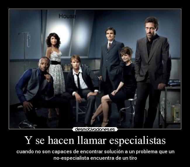 Y se hacen llamar especialistas - cuando no son capaces de encontrar solución a un problema que un
no-especialista encuentra de un tiro