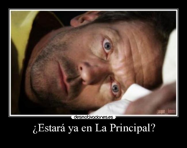 ¿Estará ya en La Principal? -
