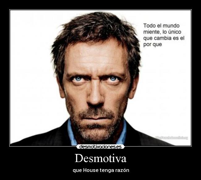 Desmotiva - que House tenga razón