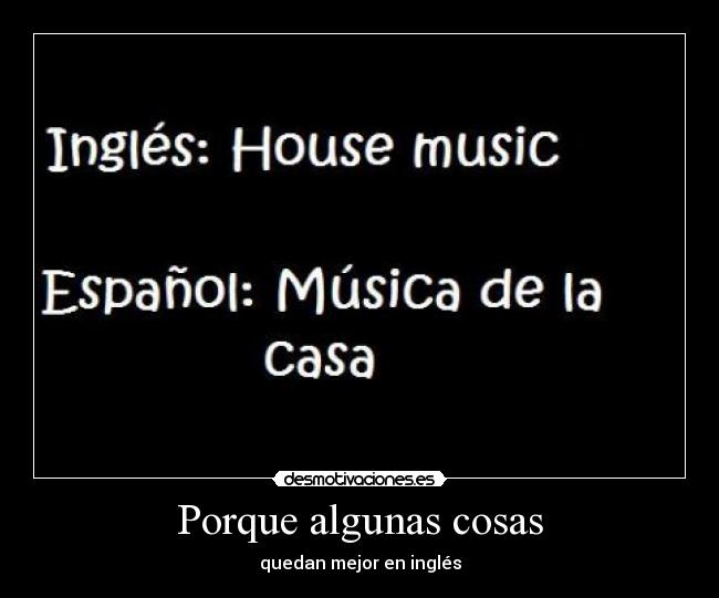 Porque algunas cosas - quedan mejor en inglés