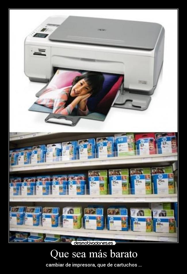 Que sea más barato - cambiar de impresora, que de cartuchos ...