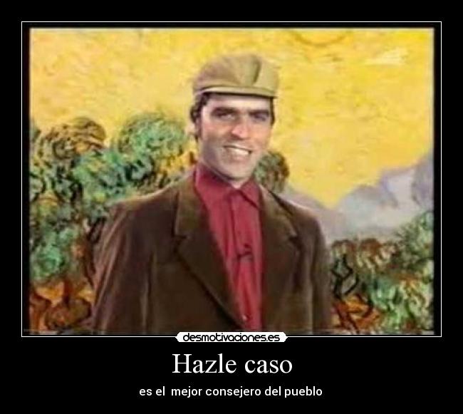 Hazle caso - es el mejor consejero del pueblo