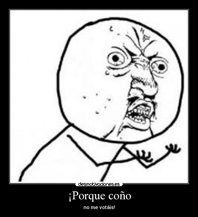 ¡Porque coño -