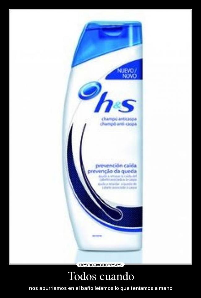 Todos cuando - nos aburriamos en el baño leíamos lo que teniamos a mano