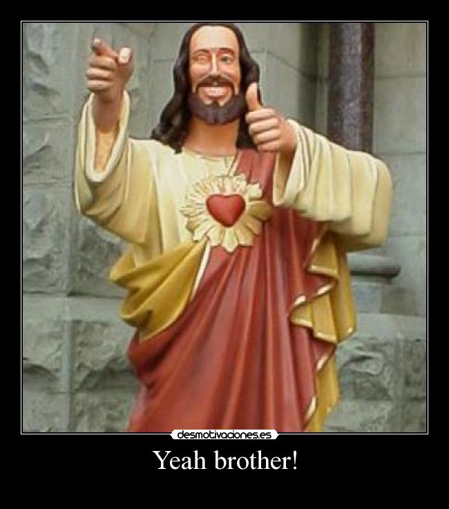 Yeah brother! - 