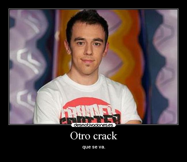 Otro crack - que se va.
