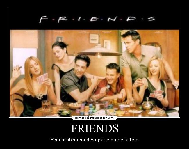 FRIENDS - Y su misteriosa desaparicion de la tele