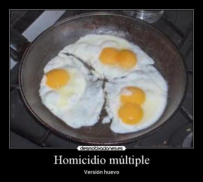 Homicidio múltiple - Versión huevo