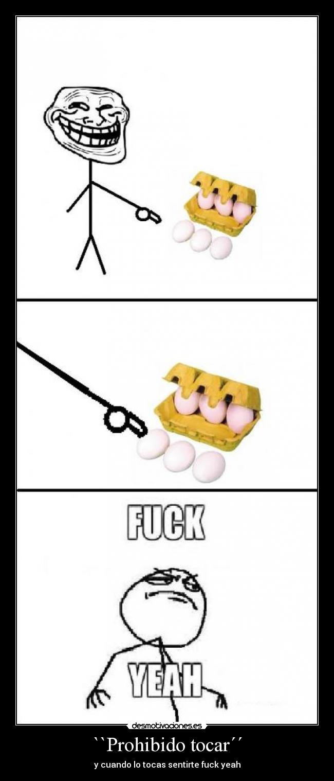 ``Prohibido tocar´´ - y cuando lo tocas sentirte fuck yeah
