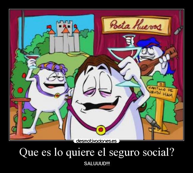 Que es lo quiere el seguro social? - SALUUUD!!!