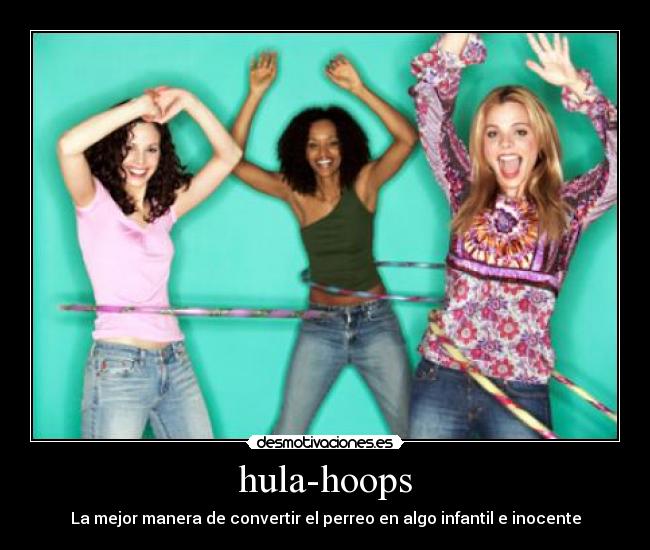 hula-hoops - La mejor manera de convertir el perreo en algo infantil e inocente