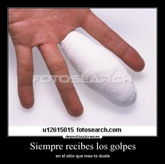 Siempre recibes los golpes - 
