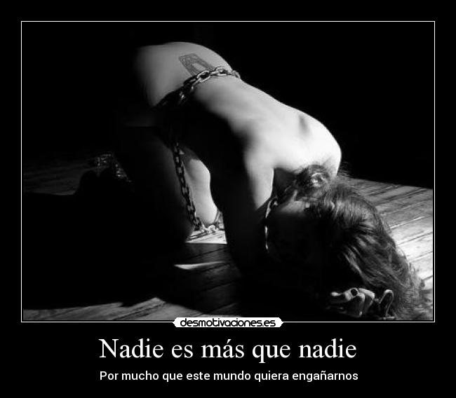 Nadie es más que nadie - Por mucho que este mundo quiera engañarnos
