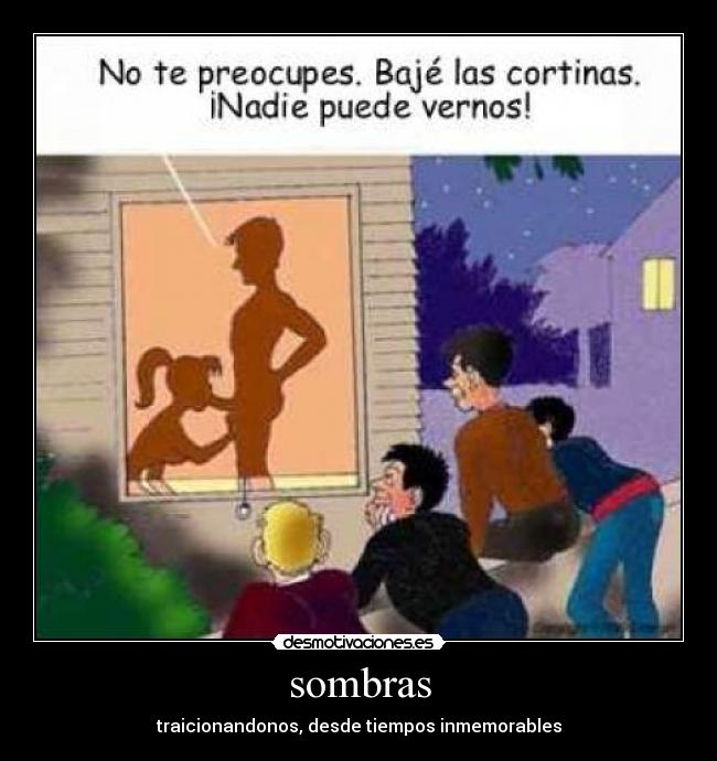sombras - traicionandonos, desde tiempos inmemorables