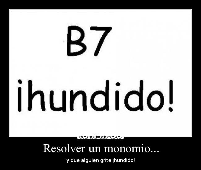 Resolver un monomio... - y que alguien grite ¡hundido!