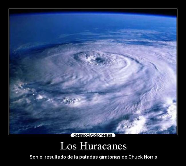 Los Huracanes - Son el resultado de la patadas giratorias de Chuck Norris
