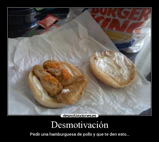 Desmotivación - Pedir una hamburguesa de pollo y que te den esto...
