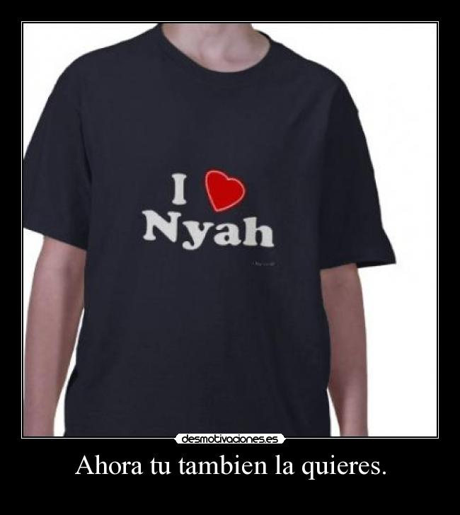 Ahora tu tambien la quieres. -