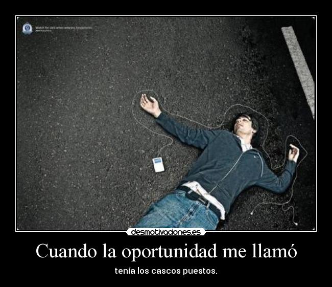 Cuando la oportunidad me llamó - tenía los cascos puestos.