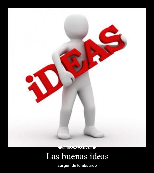 Las buenas ideas - surgen de lo absurdo