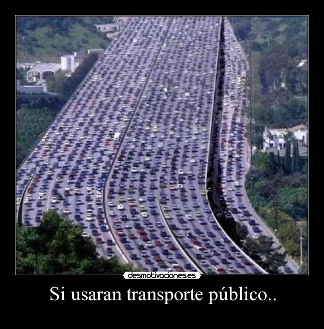 Si usaran transporte público.. -