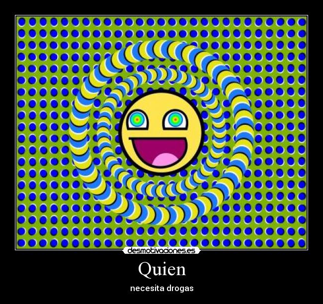 Quien - necesita drogas