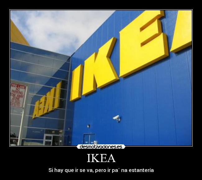 IKEA - Si hay que ir se va, pero ir pa´ na estantería
