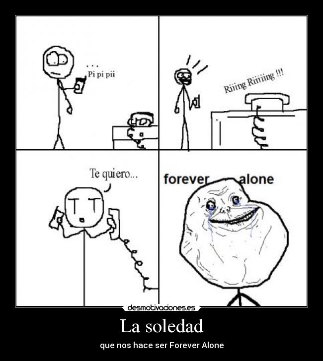 La soledad - que nos hace ser Forever Alone