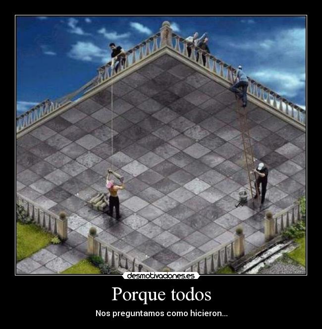 Porque todos - Nos preguntamos como hicieron...